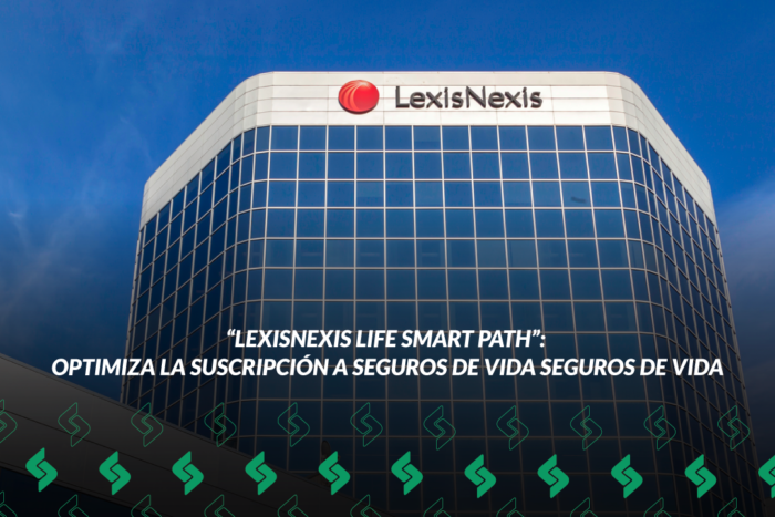 “LexisNexis Life Smart Path”, la nueva herramienta para optimizar la suscripción de seguros de vida