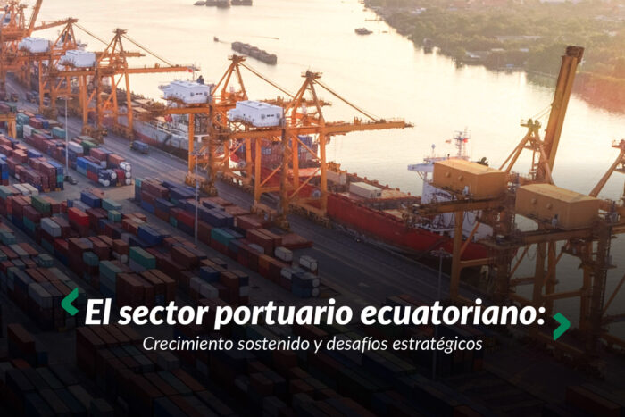 El sector portuario ecuatoriano: crecimiento sostenido y desafíos estratégicos